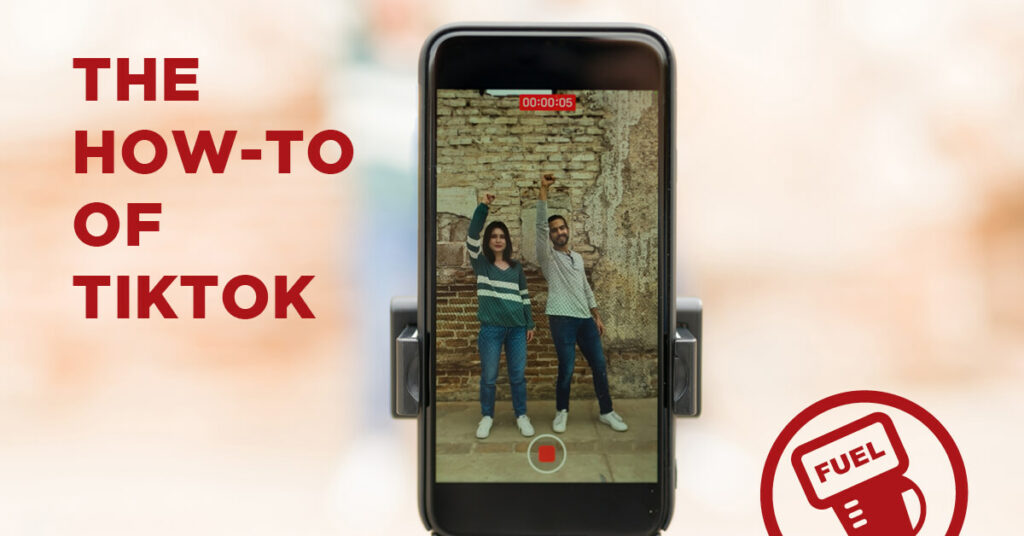 The How To of TikTok from FUEL Marketing