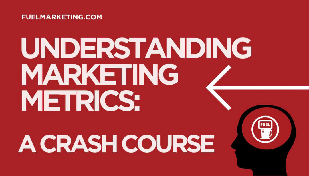 Understanding Marketing Metrics: A Crash Course - FUEL Marketing