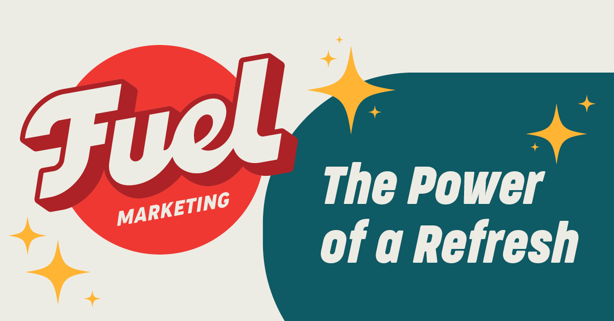 The power of a refresh. Rebrand your business with Fuel Marketing.